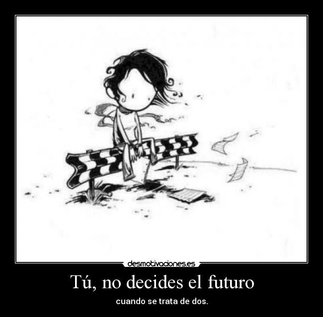 Tú, no decides el futuro - cuando se trata de dos.