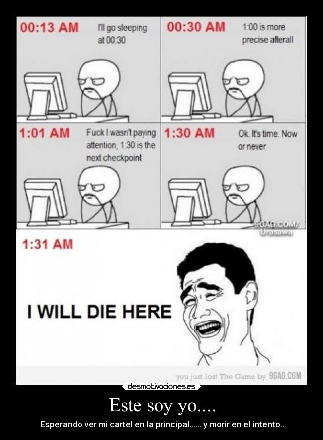 Este soy yo.... - Esperando ver mi cartel en la principal...... y morir en el intento..