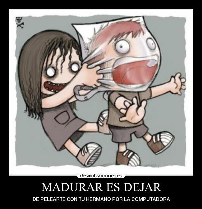 MADURAR ES DEJAR - DE PELEARTE CON TU HERMANO POR LA COMPUTADORA