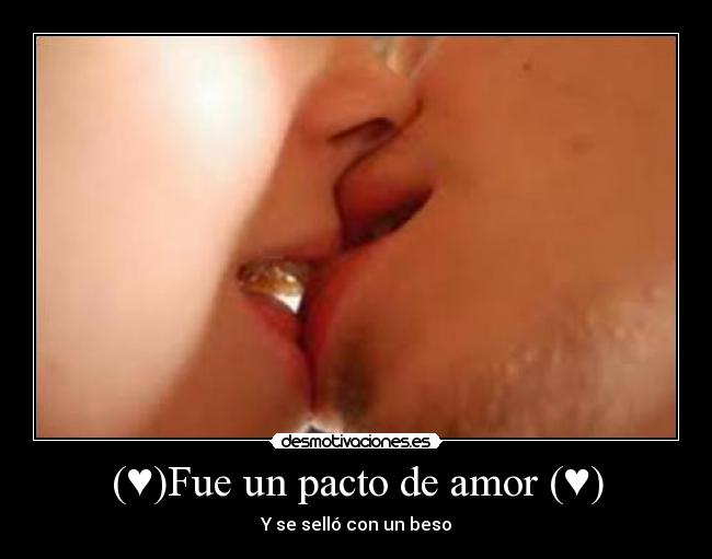 (♥)Fue un pacto de amor (♥) - Y se selló con un beso