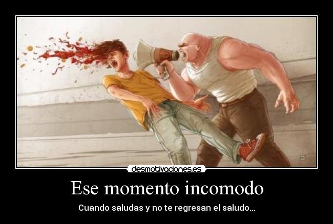 Ese momento incomodo -