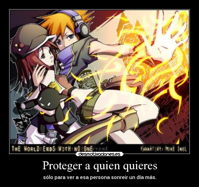 Proteger a quien quieres - sólo para ver a esa persona sonreir un día más.