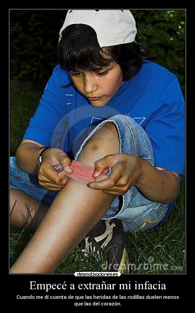 Empecé a extrañar mi infacia -