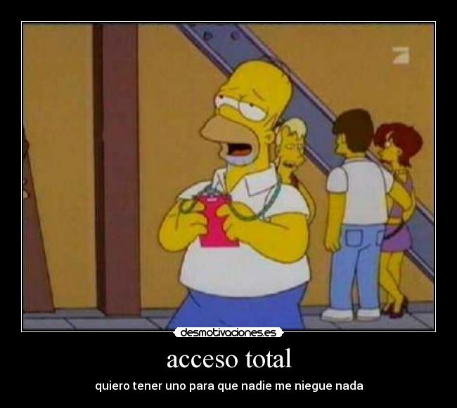 acceso total - quiero tener uno para que nadie me niegue nada