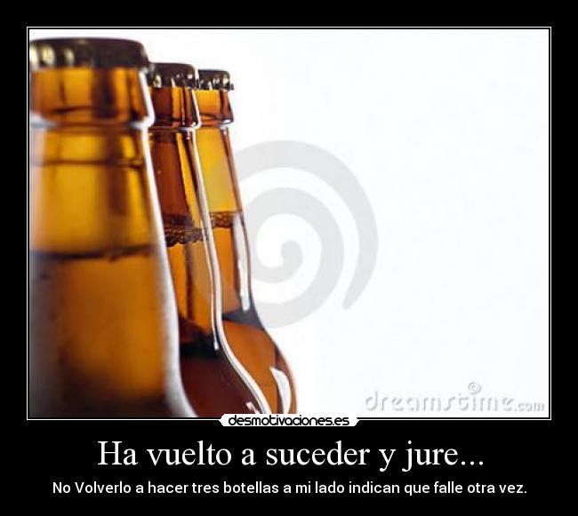 Ha vuelto a suceder y jure... - 