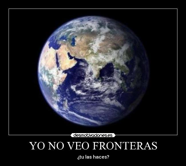 YO NO VEO FRONTERAS - ¿tu las haces?