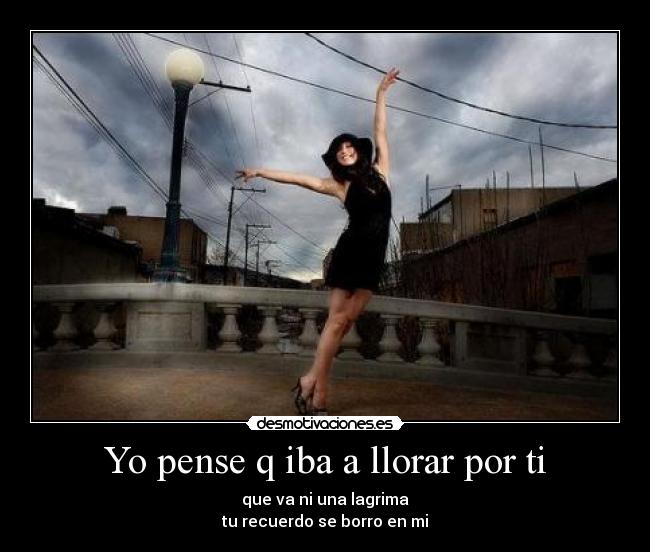 Yo pense q iba a llorar por ti -