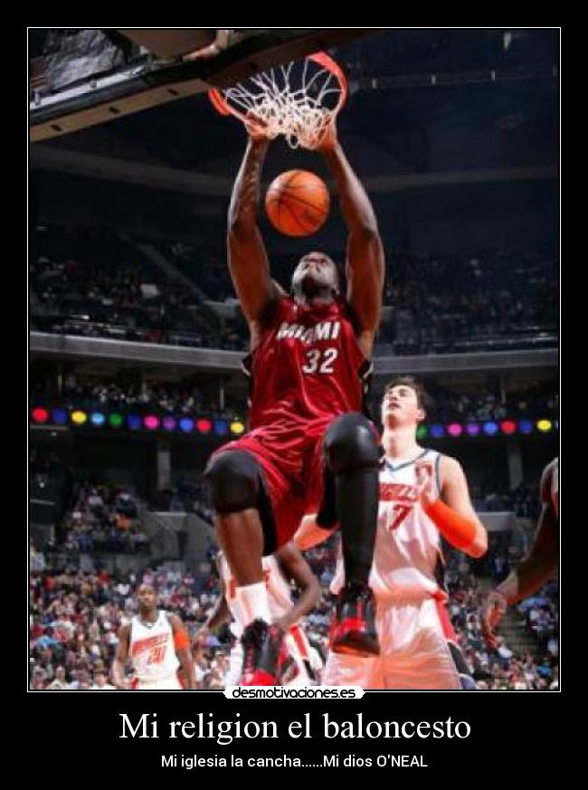 Mi religion el baloncesto - Mi iglesia la cancha......Mi dios ONEAL