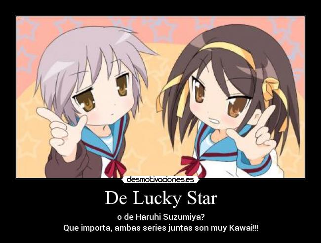 De Lucky Star - o de Haruhi Suzumiya?
Que importa, ambas series juntas son muy Kawai!!!