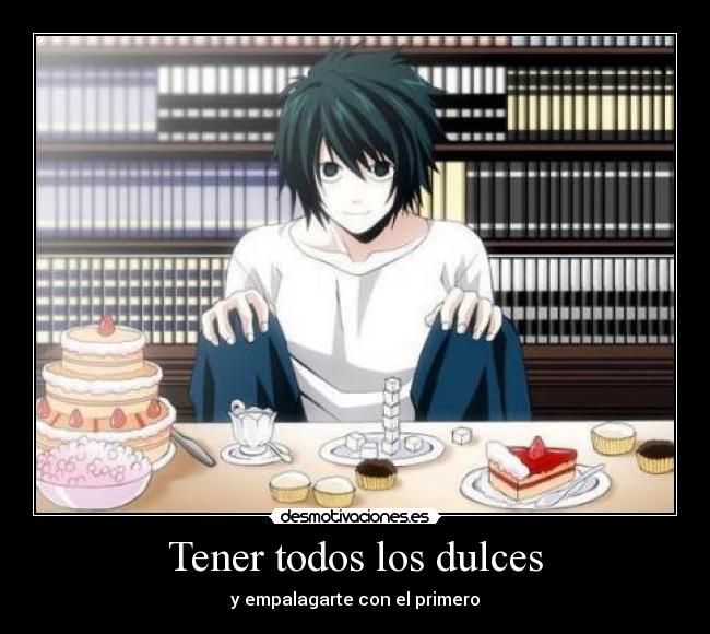 Tener todos los dulces - y empalagarte con el primero