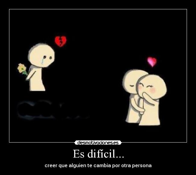 Es difícil... -
