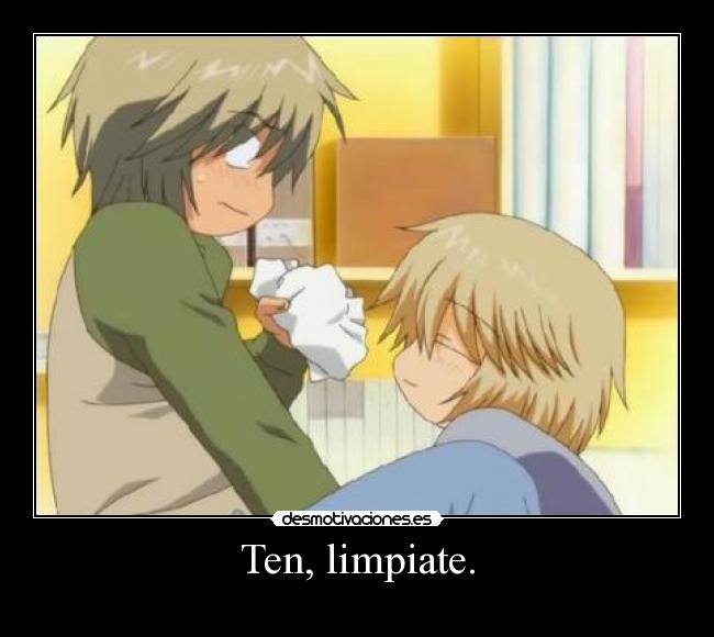 Ten, limpiate. -