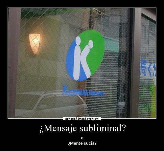 ¿Mensaje subliminal? - o
¿Mente sucia?