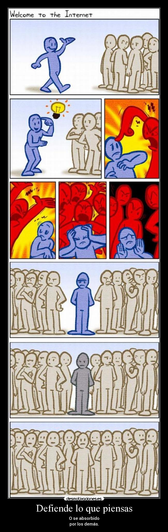 Defiende lo que piensas - O se absorbido
por los demás.