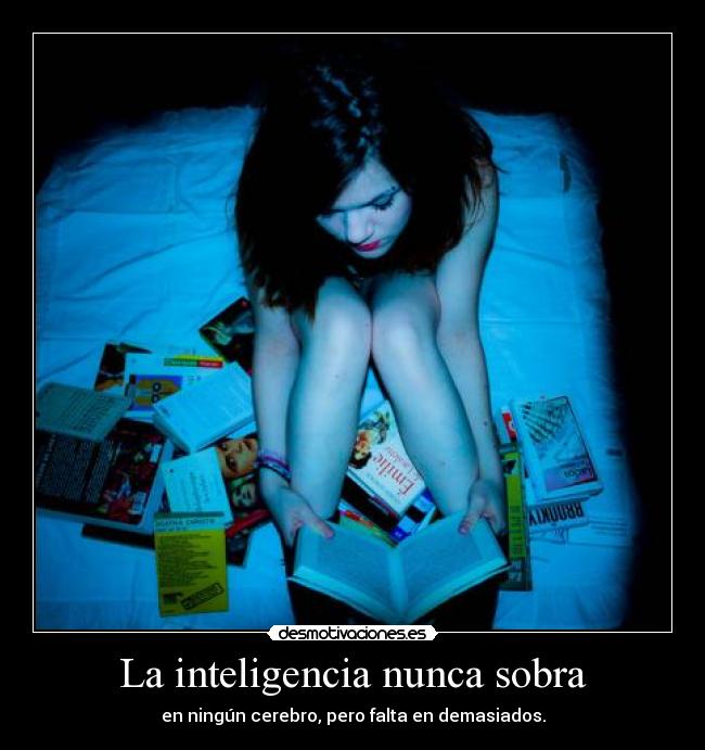 La inteligencia nunca sobra -