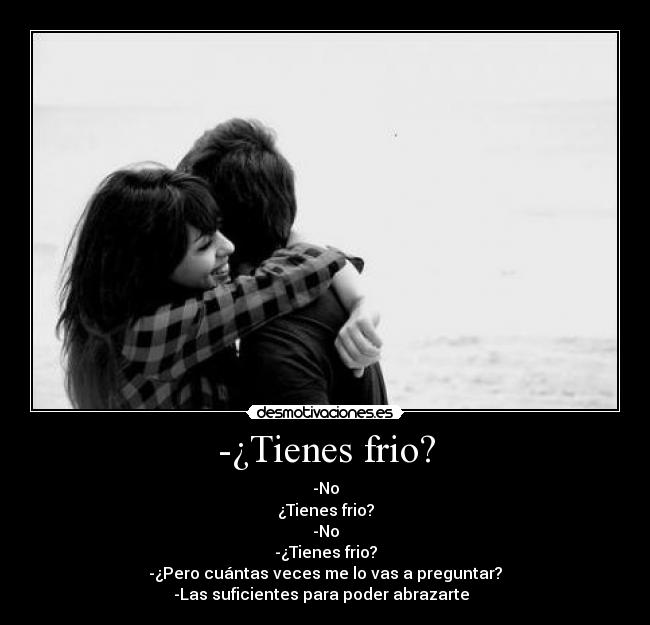 -¿Tienes frio? - 