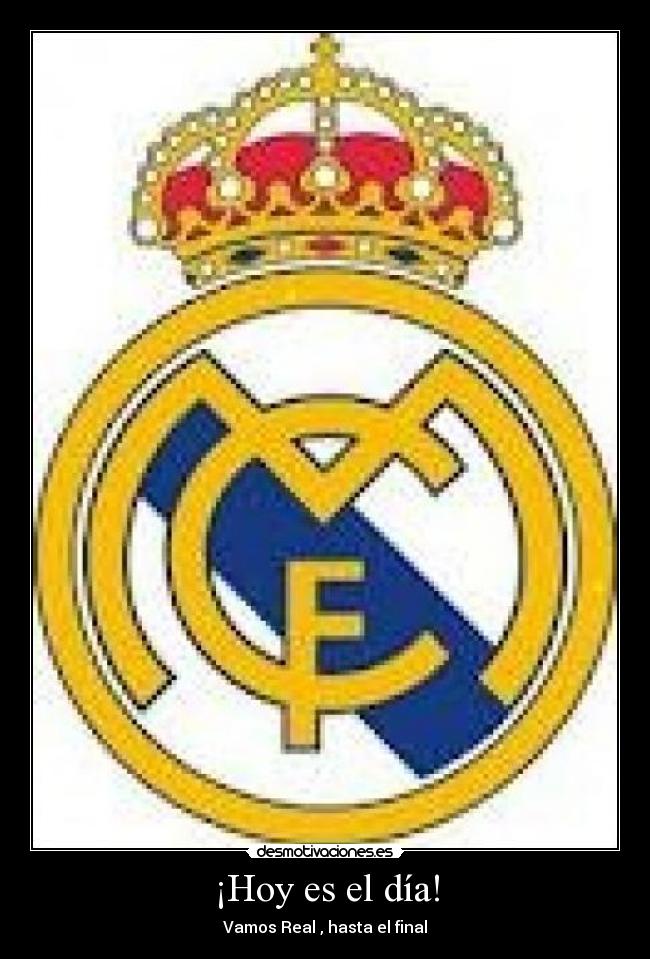 ¡Hoy es el día! - Vamos Real , hasta el final