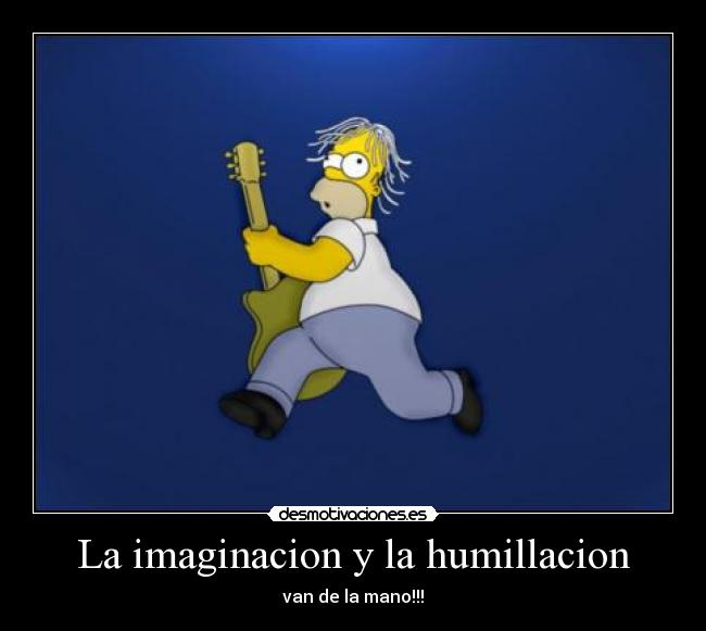 La imaginacion y la humillacion -
