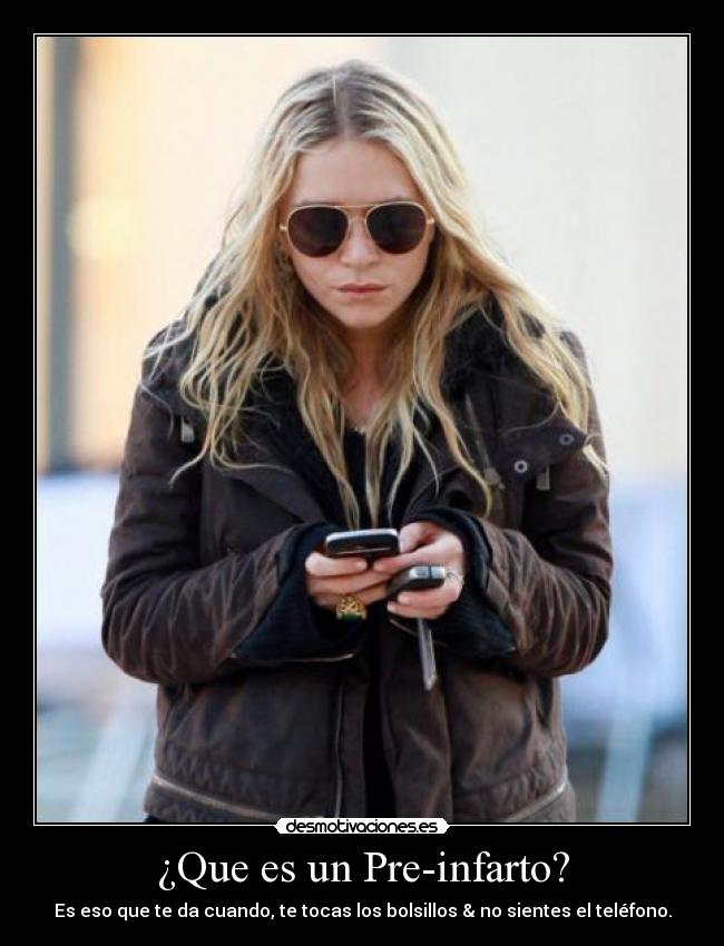 ¿Que es un Pre-infarto? - Es eso que te da cuando, te tocas los bolsillos & no sientes el teléfono.
