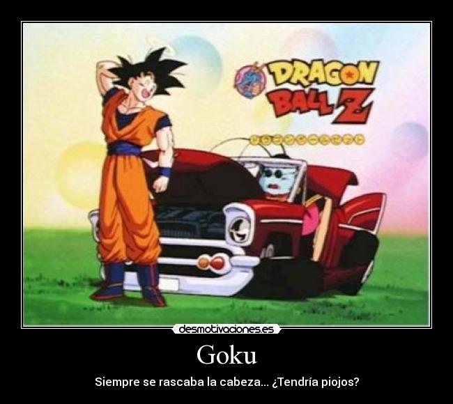 Goku - Siempre se rascaba la cabeza... ¿Tendría piojos?