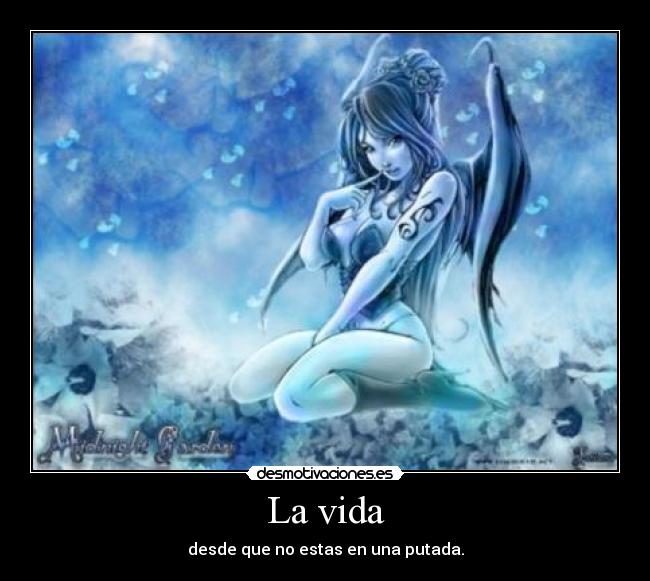 La vida - desde que no estas en una putada.