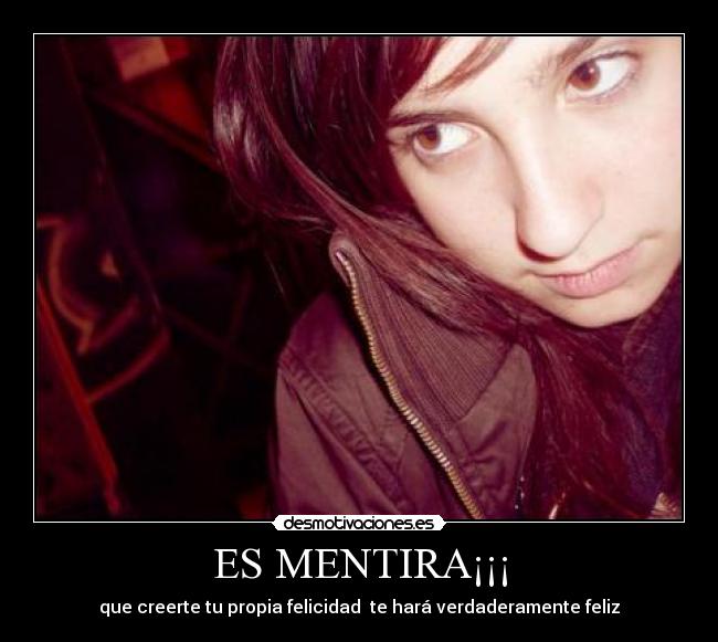 ES MENTIRA¡¡¡ - que creerte tu propia felicidad te hará verdaderamente feliz