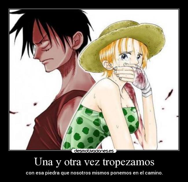 Una y otra vez tropezamos - con esa piedra que nosotros mismos ponemos en el camino.