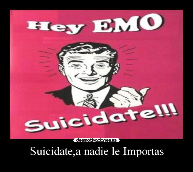 carteles suicidate nadie importas eres faggot clanhoygan viva justin bieber abajo metal desmotivaciones