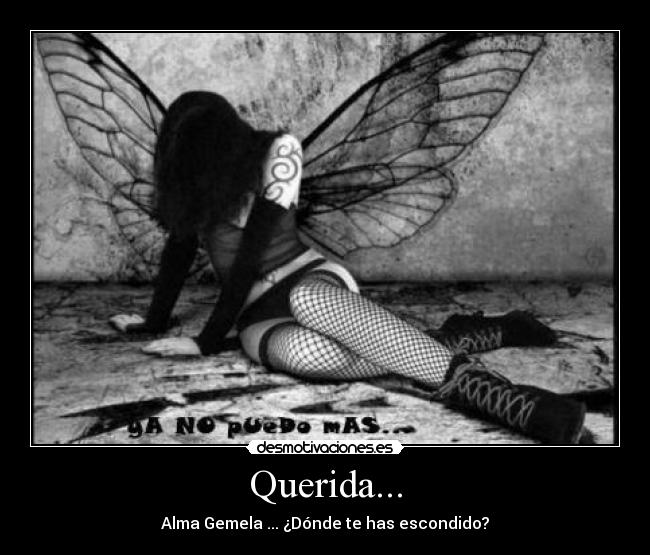 Querida... - Alma Gemela ... ¿Dónde te has escondido?