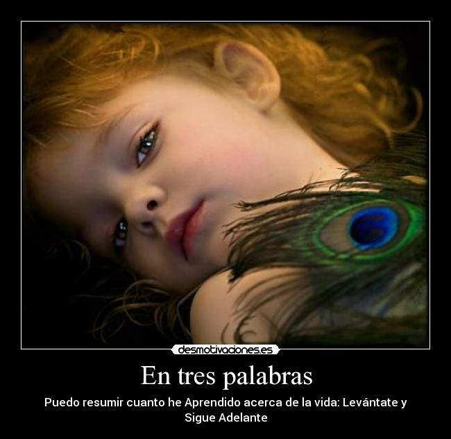 En tres palabras - Puedo resumir cuanto he Aprendido acerca de la vida: Levántate y Sigue Adelante