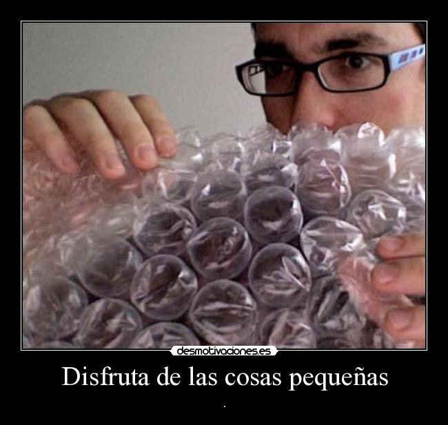 Disfruta de las cosas pequeñas - .