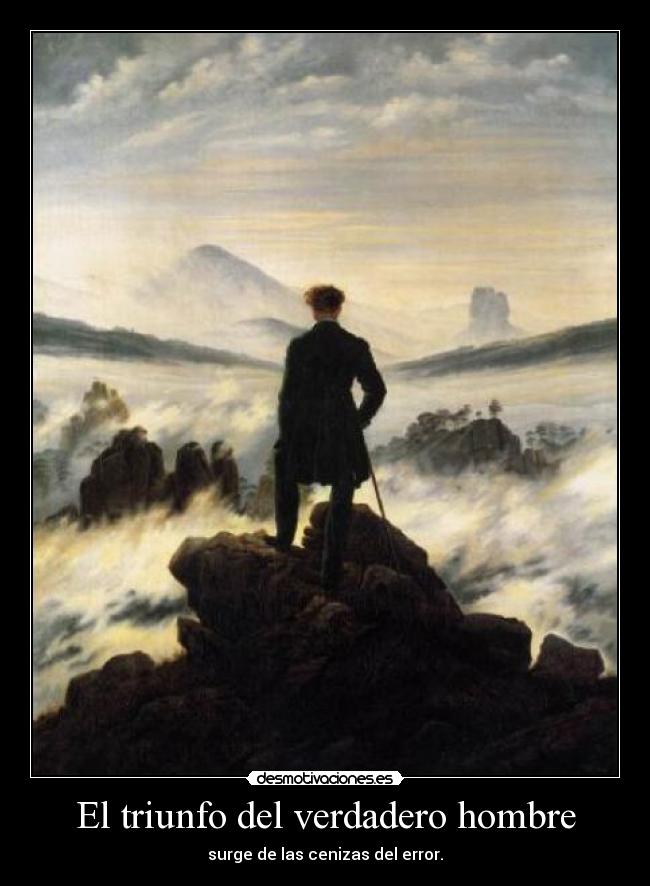 El triunfo del verdadero hombre - surge de las cenizas del error.
