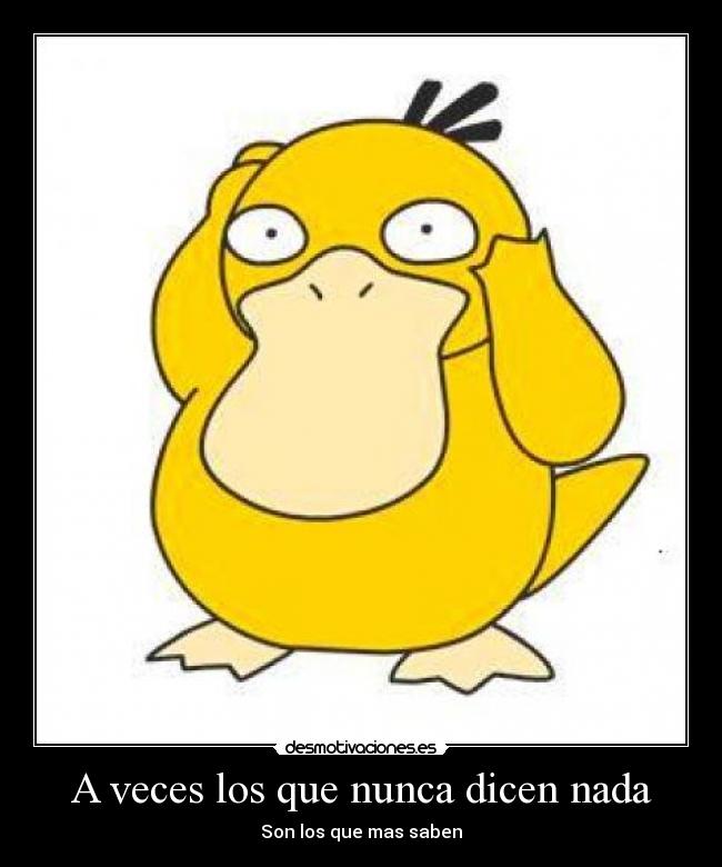 A veces los que nunca dicen nada - Son los que mas saben