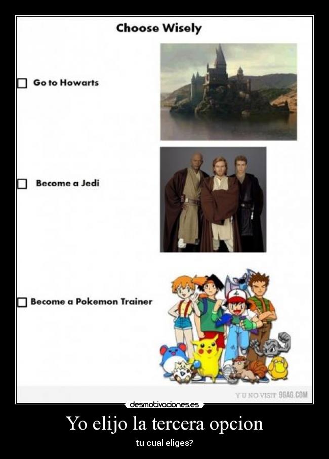 Yo elijo la tercera opcion - tu cual eliges?