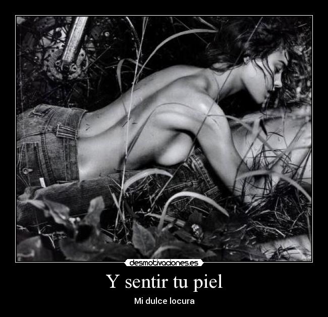 Y sentir tu piel -