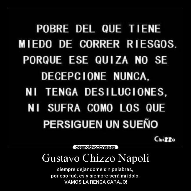 Gustavo Chizzo Napoli - siempre dejandome sin palabras,
por eso fué, es y siempre será mi ídolo.
VAMOS LA RENGA CARAJO!