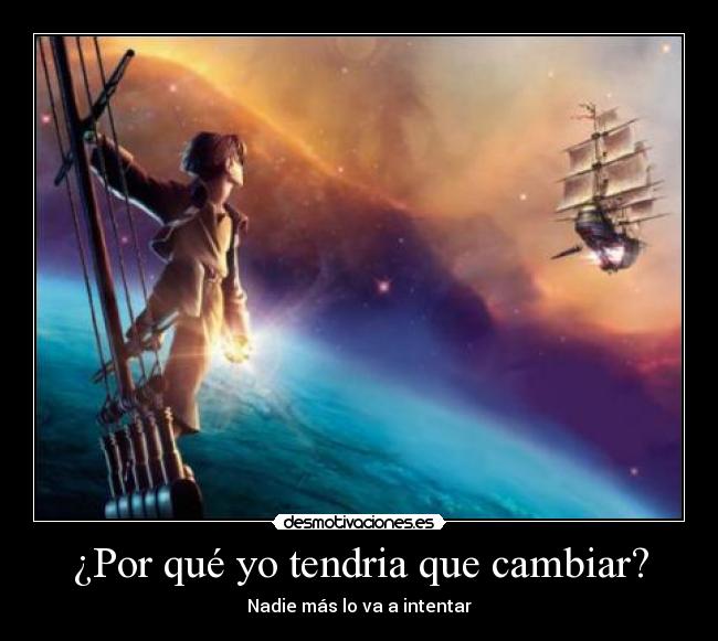 ¿Por qué yo tendria que cambiar? -