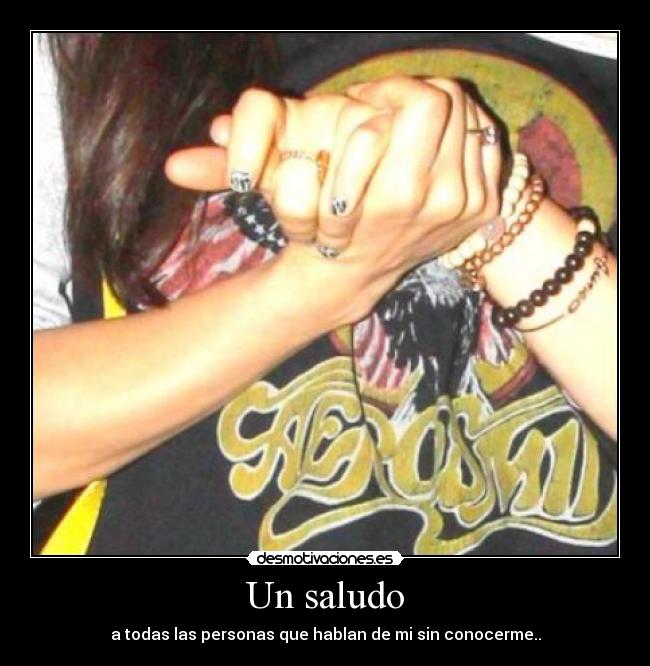 Un saludo - a todas las personas que hablan de mi sin conocerme..