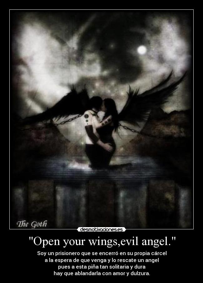 Open your wings,evil angel. - 
