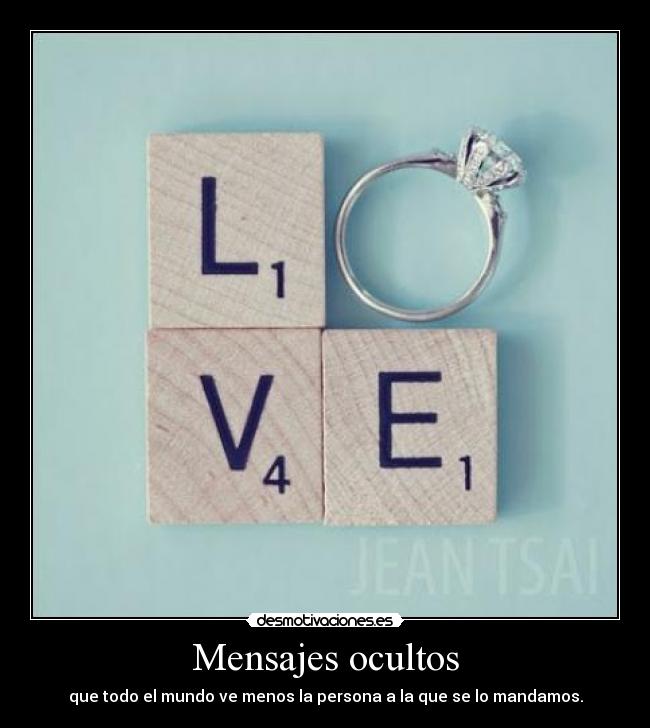 Mensajes ocultos - que todo el mundo ve menos la persona a la que se lo mandamos.