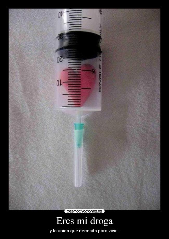 Eres mi droga -