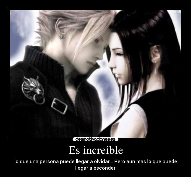 Es increíble - lo que una persona puede llegar a olvidar... Pero aun mas lo que puede
llegar a esconder.