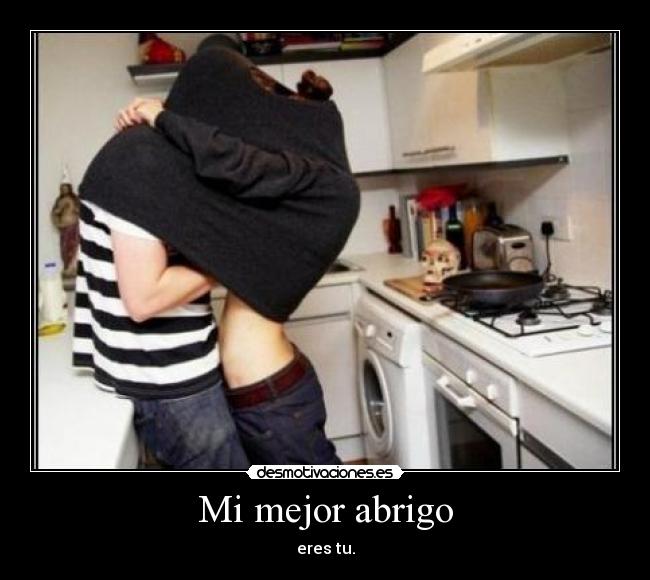 Mi mejor abrigo - eres tu.