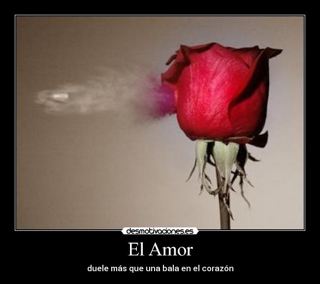 El Amor - duele más que una bala en el corazón