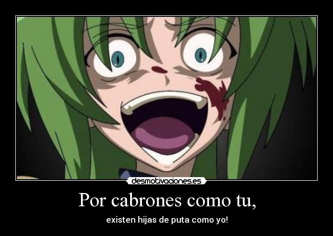 Por cabrones como tu, - 