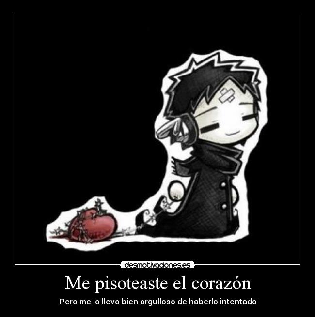 Me pisoteaste el corazón - Pero me lo llevo bien orgulloso de haberlo intentado