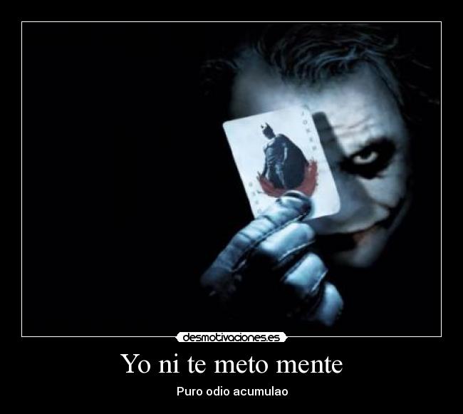 Yo ni te meto mente - Puro odio acumulao