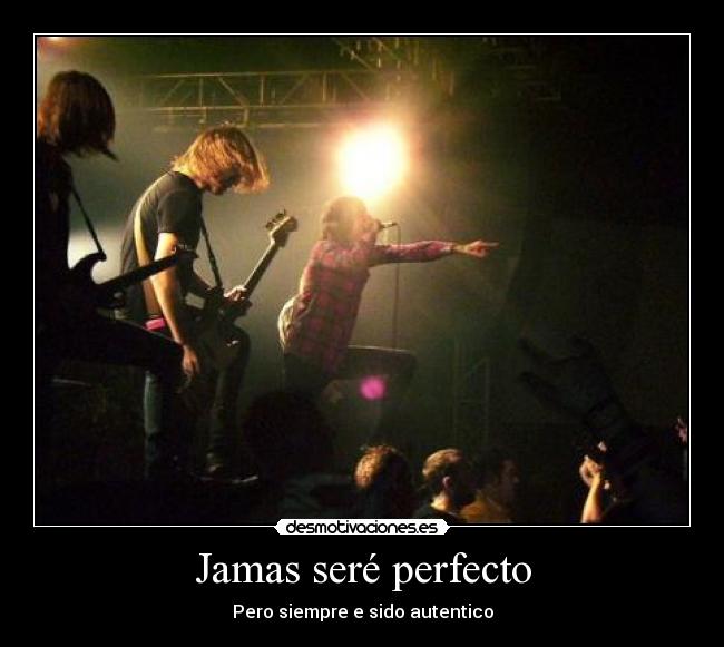 Jamas seré perfecto - Pero siempre e sido autentico