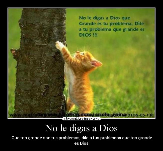 No le digas a Dios - Que tan grande son tus problemas, dile a tus problemas que tan grande es Dios!
