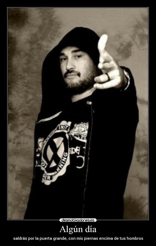 Algún día - saldrás por la puerta grande, con mis piernas encima de tus hombros